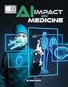 AI Impact on Medicine (21st Century Skills Innovation Library: The AI Revolution)
