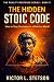 THE HIDDEN STOIC CODE: How ...