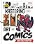 Marvel's Mastering the Art of Comics: An Insider's Guide to Creating Characters, Stories, and Comics That Leap Off the Page