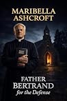 Father Bertrand for the Defense Father Bertrand for the Defense