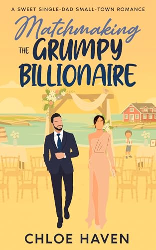 Matchmaking the Grumpy Billionaire: A Sweet Single-Dad Small-Town Romance (Billionaire Single-Dads of Silver Lake Book 1)