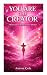You Are the Creator: A Real...