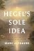 Hegel's Sole Idea: The Last...