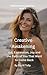 Creative Awakening: Art, Expression, Joy, and the Parts of You That Want to Come Back (Midlife Adventure: Expanding Your Horizons Book 4)