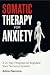 Somatic Therapy for Anxiety...