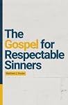 The Gospel for Respectable Sinners The Gospel for Respectable Sinners