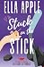 Stuck on the Stick by Ella Apple