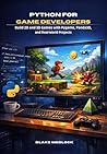 Python for Game Developers: Build 2D and 3D Games with Pygame, Panda3D, and Real-World Projects