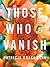 Those Who Vanish (Drue Heinz Literature Prize, 37)