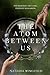 The Atom Between Us