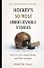 Hockey's 50 Most Unbelievab...