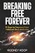 Breaking Free Forever by Rodney Koop