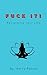 Fuck It!: Regaining Your Power