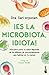 ¡Es la Microbiota, Idiota!