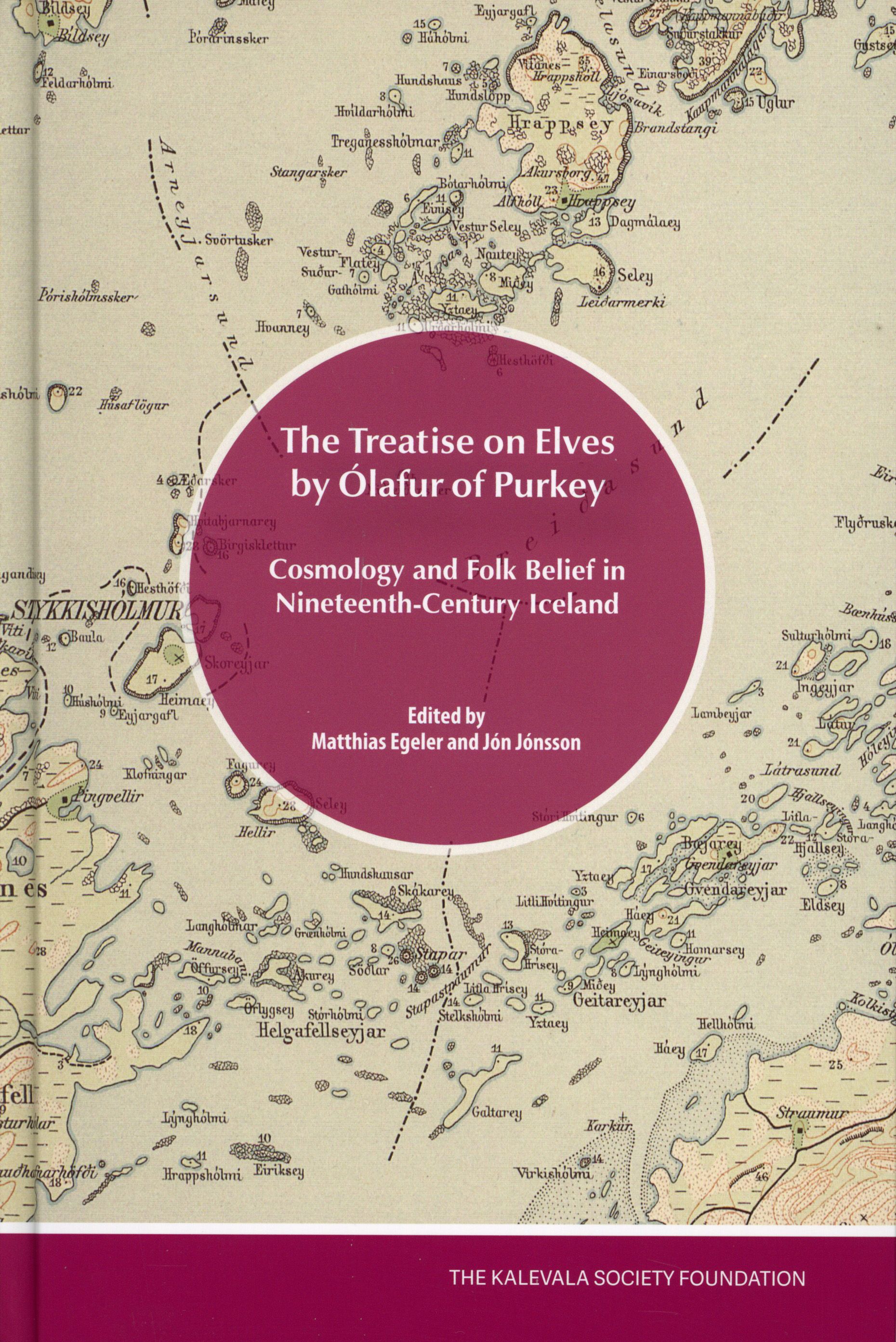 The Treatise on Elves by Ólafur of Purkey: Cosmology and folk belief in nineteenth-century Iceland (Folklore Fellows' Communications, #330)