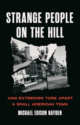 Strange People on the Hill: How Extremism Tore Apart a Small American Town