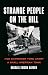 Strange People on the Hill: How Extremism Tore Apart a Small American Town
