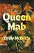 Queen Mab by Emily McBride Queen Mab by Emily McBride