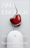 AM I ENOUGH : A Question Of The Heart