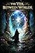 The Veil Between Worlds