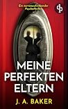 Meine perfekten Eltern | Ein nervenaufreibender Psychothriller (German Edition) Meine perfekten Eltern | Ein nervenaufreibender Psychothriller (German Edition)