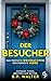 Der Besucher | Ein schockierender Psychothriller (German Edition)