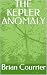 THE KEPLER ANOMALY by Brian Courrier THE KEPLER ANOMALY by Brian Courrier