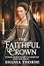 The Faithful Crown: Tudor Queen Mary I’s Story Of Love And Loss (Queens of the Tudor Crown Book 6)