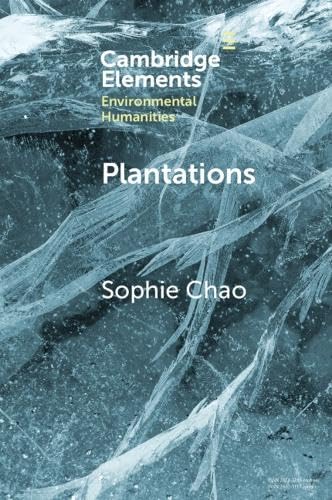 Plantations: Extraction, Extinction, Emergence (Elements in Environmental Humanities)