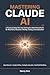 Mastering Claude AI: A Prac...