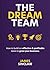 The Dream Team : How to bui...