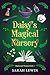 Daisy's Magical Nursery by Sarah Lewin Daisy's Magical Nursery by Sarah Lewin