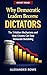 Why Democratic Leaders Become Dictators by Alexander Rowe