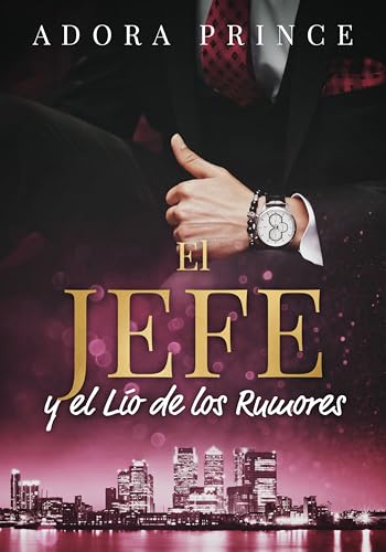 El Jefe y el Lío de los Rumores: Jefe y empleada. Matrimonio falso. Sentimientos prohibidos. (El millonario y el club de caballeros nº 5) (Spanish Edition)