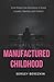Manufactured Childhood: How...