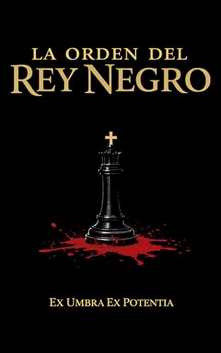 La Orden del Rey Negro: Ex Umbra Ex Potentia (Spanish Edition)