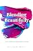 Blending Beautifully: A Hap...