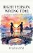 Right Person, Wrong Time: A...