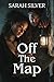 Off The Map by Sarah Silver