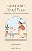 Your Child's First 3 Years:...