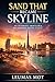 Sand That Became Skyline: A...