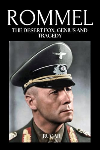 Rommel: The Desert Fox, Genius and Tragedy (History)