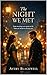 THE NIGHT WE MET: Some meetings are meant to be. Some are meant to destroy you