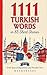 1111 Turkish Words in 85 Sh...