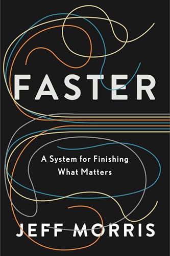 Faster: A System for Finishing What Matters (Kindle Edition)
