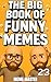 The Big Book of Funny Memes 23 by Meme Master