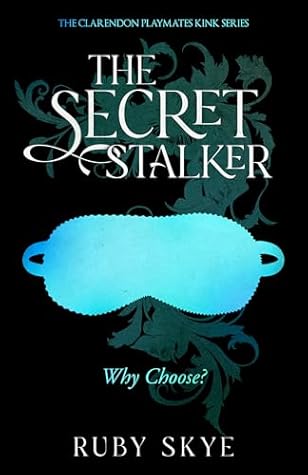 The Secret Stalker: Why Choose? (The Clarendon Playmates Kink Series Book 4)
