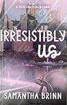 Irresistibly Us