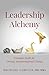 Leadership Alchemy by Michael Corvini MD MBA