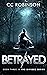 Betrayed by C.C.  Robinson